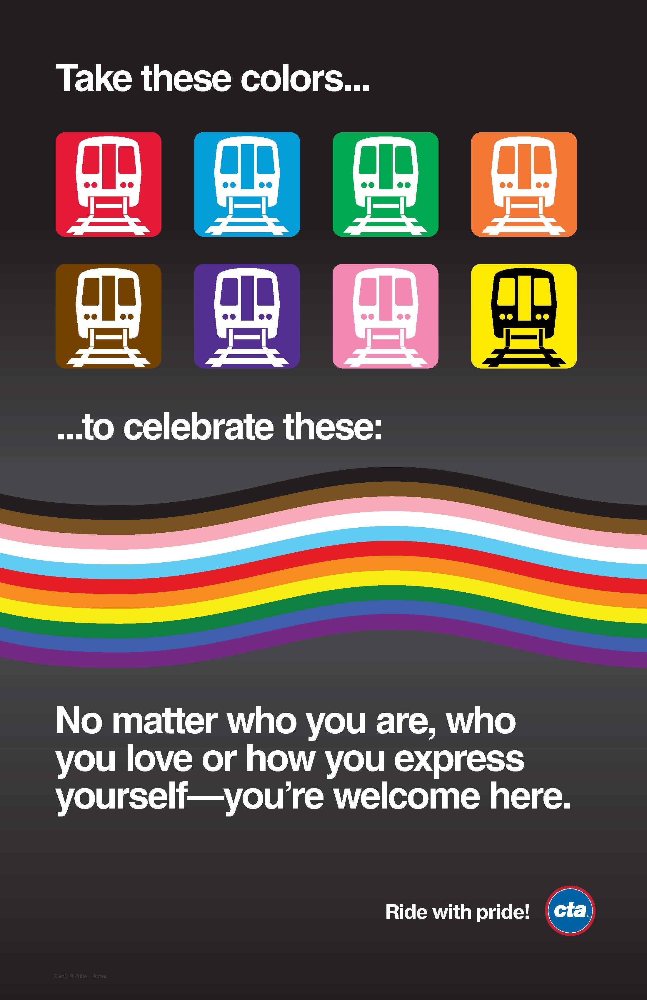 Poster with multi-colored train icons. Take these colors to celebrate these colors. No matter who you are, who you love or how you express yourself, you’re welcome here.